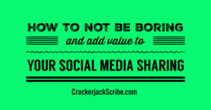 How to not be boring and add value to your social media sharing