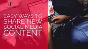 Social Media Content: easy ways to share