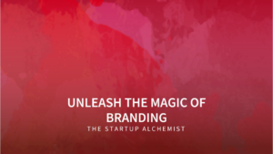 The Startup Alchemist: Unleashing the Magic of Branding